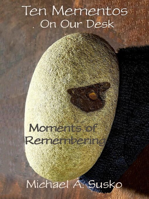 Title details for Ten Mementos on Our Desk by Michael A. Susko - Available